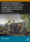 Image for A Historical Geography of Christopher Columbus&#39;s First Voyage and His Interactions With Indigenous Peoples of the Caribbean