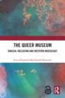Image for The queer museum  : radical inclusion and Western museology