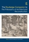 Image for The Routledge companion to the philosophy of architectural reconstruction