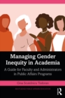 Image for Managing Gender Inequity in Academia: A Guide for Faculty and Administrators in Public Affairs Programs