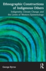 Image for Ethnographic Constructions of Indigenous Others: Indigeneity, Climate Change, and the Limits of Western Epistemology