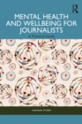 Image for Mental Health and Wellbeing for Journalists: A Practical Guide