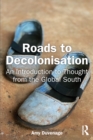 Image for Roads to Decolonisation: An Introduction to Thought from the Global South