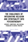 Image for The Challenges of Integrating Religion and Spirituality Into Psychotherapy: Integrity, Competence, and Cultural Pluralism in Clinical Practice
