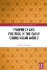 Image for Prophecy and Politics in the Early Carolingian World