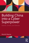 Image for Building china into a cyber superpower  : desires, drivers, and devices