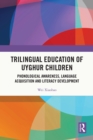 Image for Trilingual Education of Uyghur Children: Phonological Awareness, Language Acquisition and Literacy Development