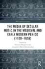 Image for The media of secular music in the medieval and early modern period (1110-1650)