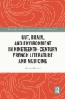 Image for Gut, Brain, and Environment in Nineteenth Century French Literature and Medicine