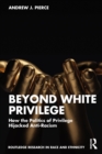 Image for Beyond white privilege  : how the politics of privilege hijacked anti-racism