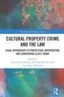 Image for Cultural property crime and the law  : legal approaches to protection, repatriation, and countering illicit trade