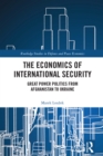 Image for The economics of international security: great power politics from Afghanistan to Ukraine