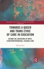 Image for Towards a Queer and Trans Ethic of Care in Education: Beyond the Limitations of White, Cisheteropatriarchal, Colonial Care