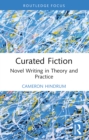 Image for Curated Fiction: Novel Writing in Theory and Practice