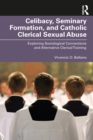 Image for Celibacy, Seminary Formation, and Catholic Clerical Sexual Abuse: Exploring Sociological Connections and Alternative Clerical Training