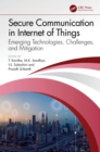 Image for Secure Communication in Internet of Things: Emerging Technologies, Challenges, and Mitigation