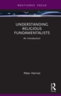 Image for Understanding Religious Fundamentalists: An Introduction