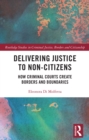 Image for Delivering justice to non-citizens  : how criminal courts create borders and boundaries