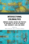 Image for Intersectional Colonialities: Embodied Colonial Violence and Practices of Resistance at the Axis of Disability, Race, Indigeneity, Class, and Gender