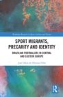 Image for Sport migrants, precarity and identity: Brazilian footballers in Central and Eastern Europe