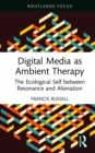 Image for Digital Media as Ambient Therapy: The Ecological Self Between Resonance and Alienation