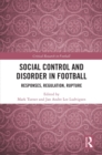Image for Social control and disorder in football: responses, regulation, rupture