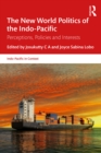 Image for The New World Politics of the Indo-Pacific: Perceptions, Policies and Interests