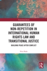 Image for Guarantees of Non-Repetition in International Human Rights Law and Transitional Justice : Building Peace after Conflict