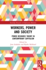 Image for Workers, power and society  : power resource theory in contemporary capitalism