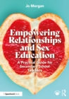 Image for Empowering Relationships and Sex Education: A Practical Guide for Secondary School Teachers