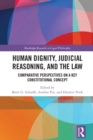 Image for Human dignity, judicial reasoning, and the law  : comparative perspectives on a key constitutional concept