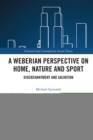 Image for A Weberian perspective on home, nature and sport  : disenchantment and salvation