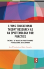 Image for Living educational theory research as an epistemology for practice  : the role of values in practitioners&#39; professional development