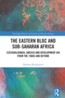 Image for The Eastern Bloc and Sub-Saharan Africa : Czechoslovakia, UNESCO and Development Aid from the 1960s and Beyond