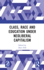 Image for Class, Race and Education under Neoliberal Capitalism