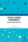 Image for Virtual learning environments  : unveiling learning and identity