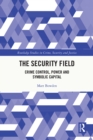Image for The security field  : crime control, power and symbolic capital