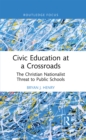 Image for Civic education at crossroads  : the Christian nationalist threat to public schools