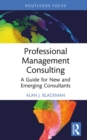 Image for Professional management consulting: a guide for new and emerging consultants