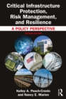 Image for Critical infrastructure protection, risk management, and resilience: a policy perspective