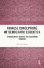 Image for Chinese conceptions of democratic education  : ethnographic insights and classroom practice