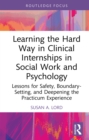 Image for Learning the Hard Way in Clinical Internships in Social Work and Psychology: Lessons for Safety, Boundary-Setting, and Deepening the Practicum Experience