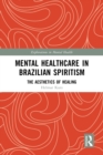 Image for Mental Healthcare in Brazilian Spiritism: The Aesthetics of Healing