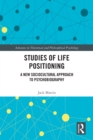 Image for Studies of Life Positioning : A New Sociocultural Approach to Psychobiography