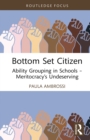 Image for Bottom set citizen  : ability grouping in schools - meritocracy&#39;s undeserving