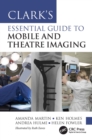 Image for Clark&#39;s Essential Guide to Mobile and Theatre Imaging