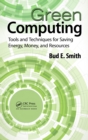 Image for Green Computing: Tools and Techniques for Saving Energy, Money, and Resources
