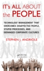 Image for IT&#39;s all about the people: technology management that overcomes disaffected people, stupid processes, and deranged corporate cultures