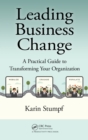 Image for Leading business change: a practical guide to transforming your organization