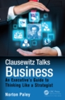 Image for Clausewitz talks business: an executive&#39;s guide to thinking like a strategist